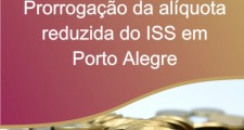 Prorroga&#231;&#227;o da al&#237;quota reduzida do ISS em Porto Alegre